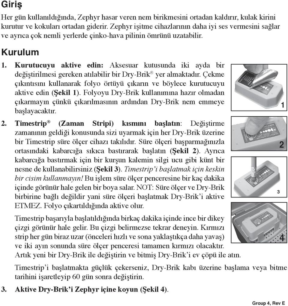 Kurutucuyu aktive edin: Aksesuar kutusunda iki ayda bir değiştirilmesi gereken atılabilir bir Dry-Brik yer almaktadır.