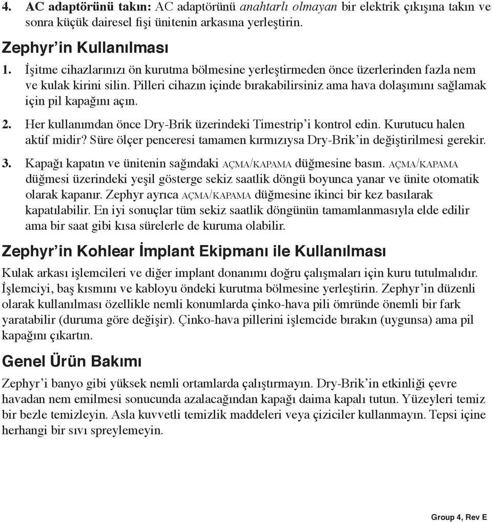 Her kullanımdan önce Dry-Brik üzerindeki Timestrip i kontrol edin. Kurutucu halen aktif midir? Süre ölçer penceresi tamamen kırmızıysa Dry-Brik in değiştirilmesi gerekir. 3.