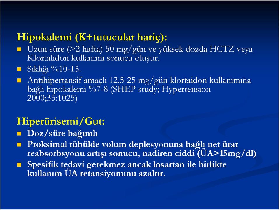 5-25 mg/gün klortaidon kullanımına bağlı hipokalemi %7-8 (SHEP study; Hypertension 2000;35:1025) Hiperürisemi/Gut: Doz/süre