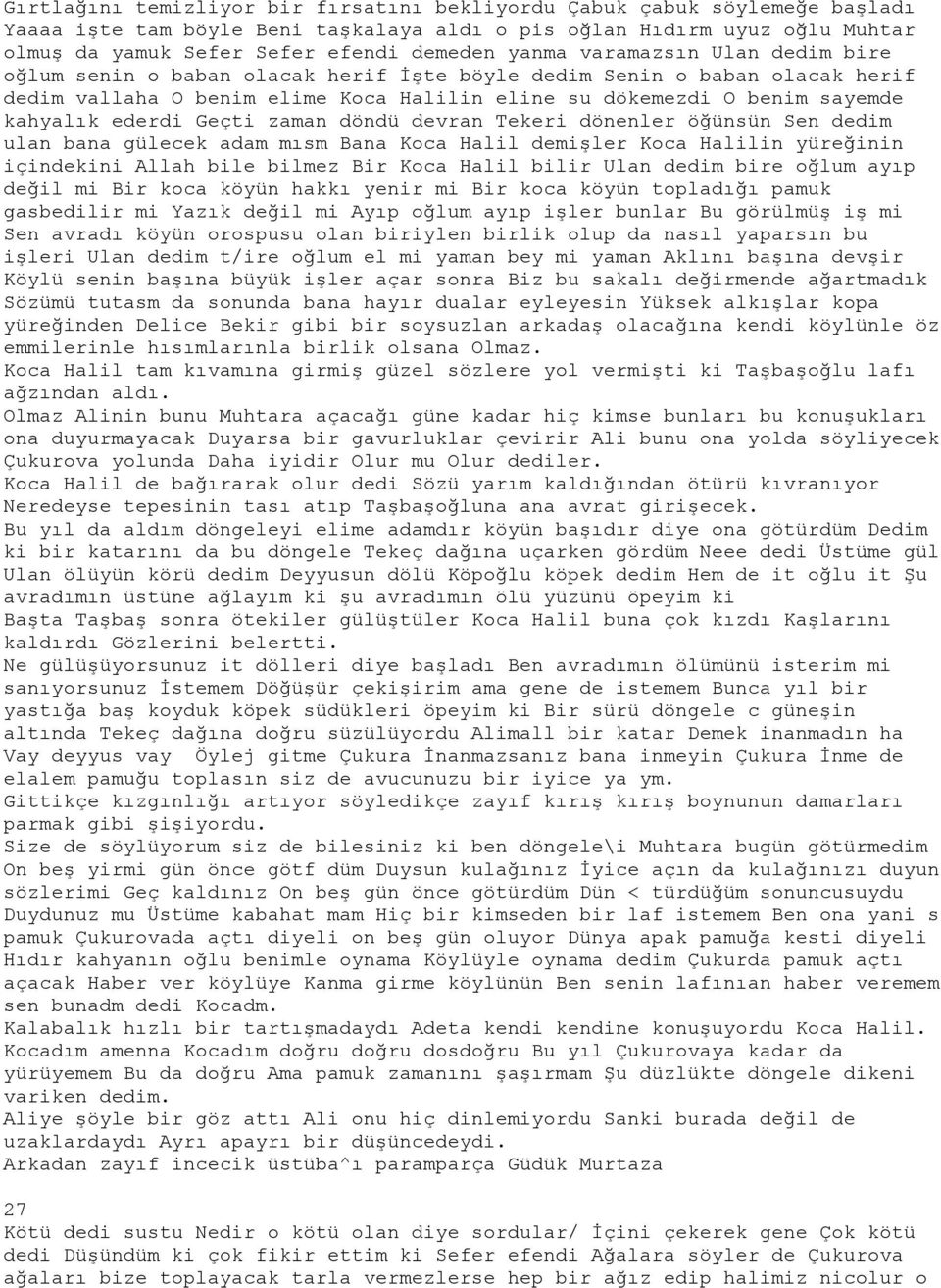 ederdi Geçti zaman döndü devran Tekeri dönenler öğünsün Sen dedim ulan bana gülecek adam mısm Bana Koca Halil demişler Koca Halilin yüreğinin içindekini Allah bile bilmez Bir Koca Halil bilir Ulan