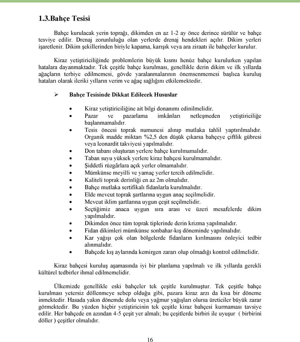 Kiraz yetiştiriciliğinde problemlerin büyük kısmı henüz bahçe kurulurken yapılan hatalara dayanmaktadır.