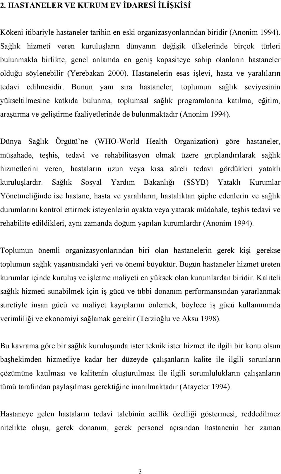 Hastanelerin esas işlevi, hasta ve yaralıların tedavi edilmesidir.