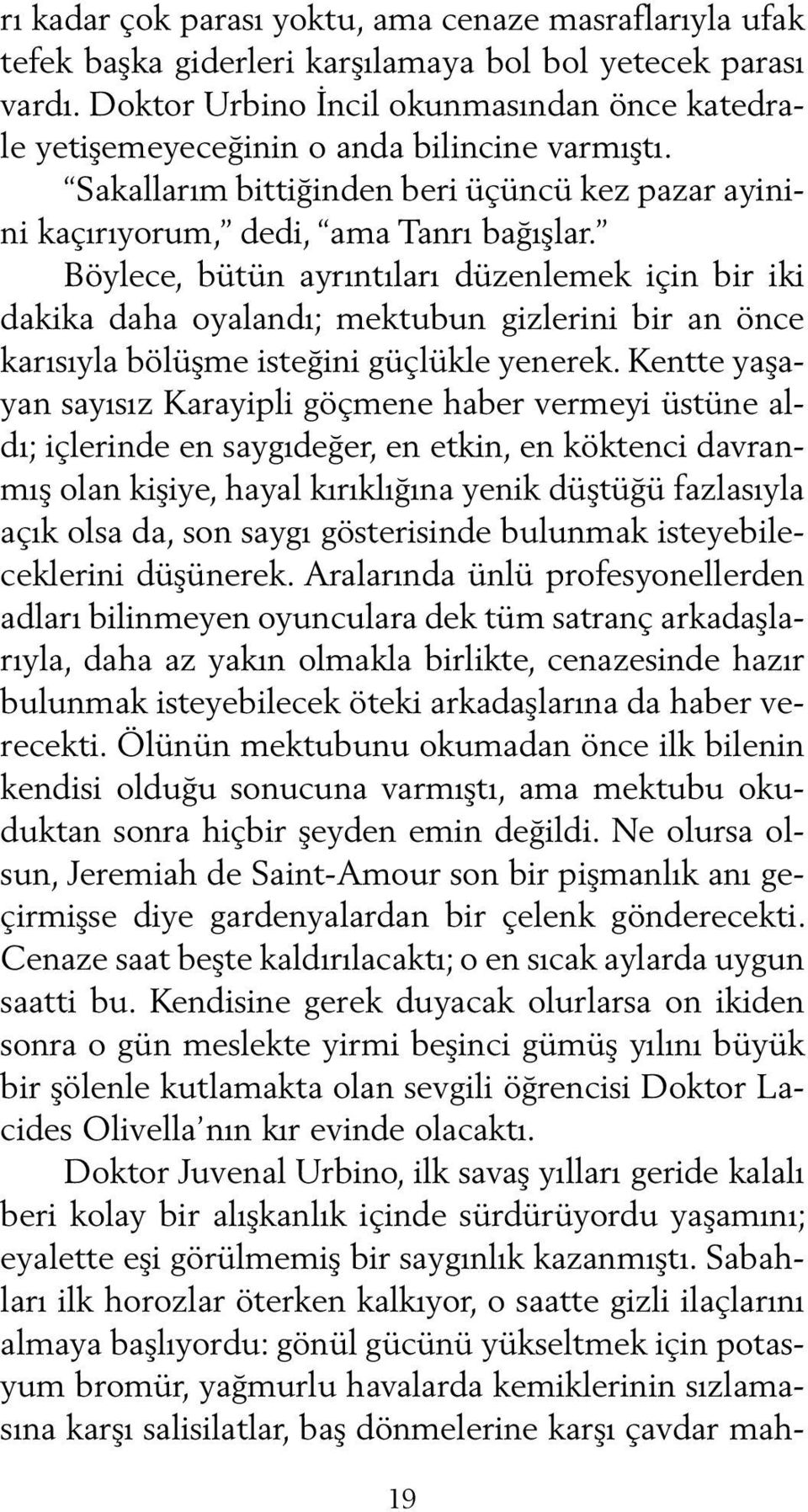 Böylece, bütün ayrıntıları düzenlemek için bir iki da kika daha oyalandı; mektubun gizlerini bir an önce ka rısıyla bölüşme isteğini güçlükle yenerek.