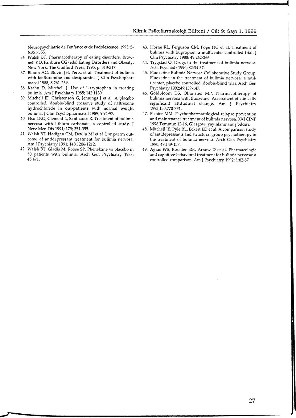 Treatment of bulimia with fenfluramine and desipramine. ] Clin Psychopharmacol 1988; 8:261-269. 38. Krahn D, Mitchell J. Use of L-tryptophan in treating bulimia. Am J Psychiatry 1985; 142:1130 39.