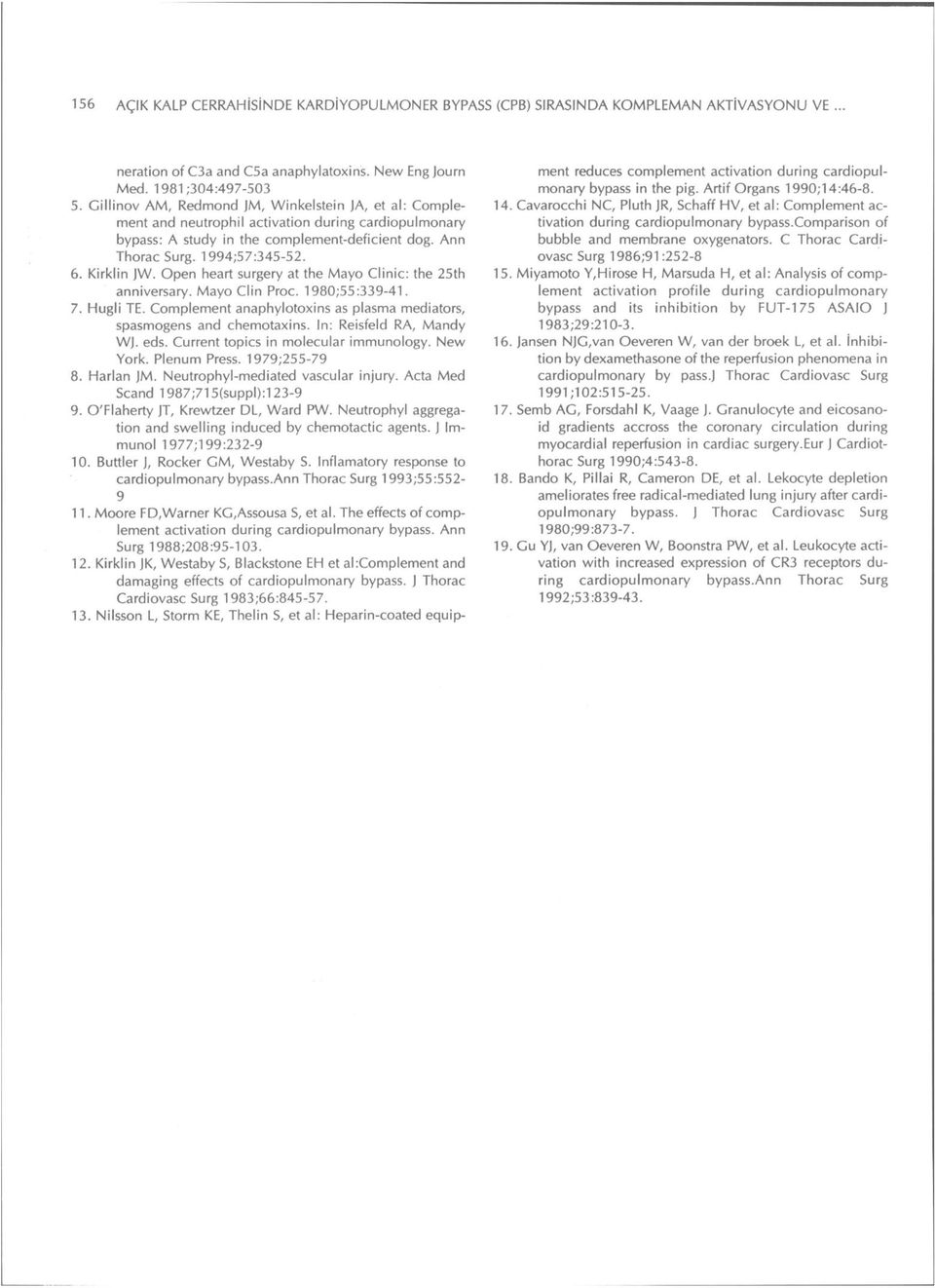 Kirklin JW. Open heart surgery at the Mayo Clinic: the 25th anniversary. Mayo Clin Proc. 1980;55:339-41. 7. Hugli TE. Complement anaphylotoxins as plasma mediators, spasmogens and chemotaxins.