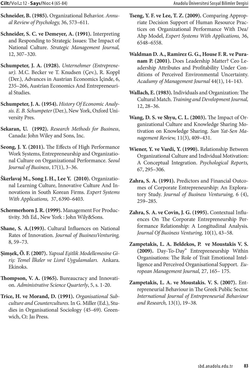 Knudsen (Çev.), R. Koppl (Der.), Advances in Austrian Economics İçinde, 6, 235 266, Austrian Economics And Entrepreneurial Studies. Schumpeter, J. A. (1954). History Of Economic Analysis. E. B.