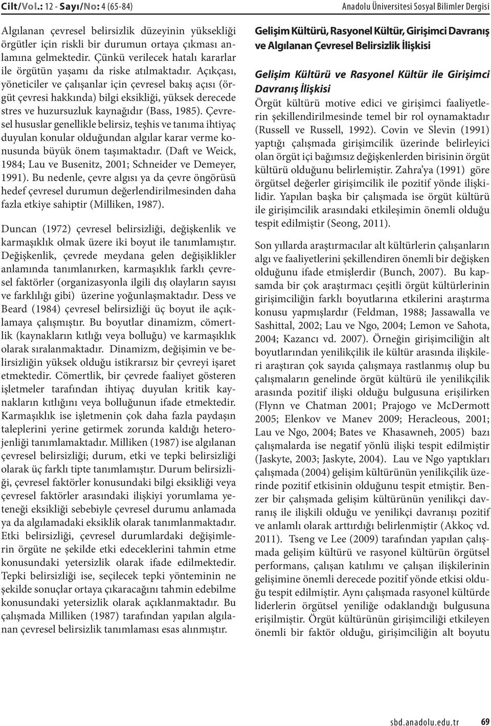 Açıkçası, yöneticiler ve çalışanlar için çevresel bakış açısı (örgüt çevresi hakkında) bilgi eksikliği, yüksek derecede stres ve huzursuzluk kaynağıdır (Bass, 1985).