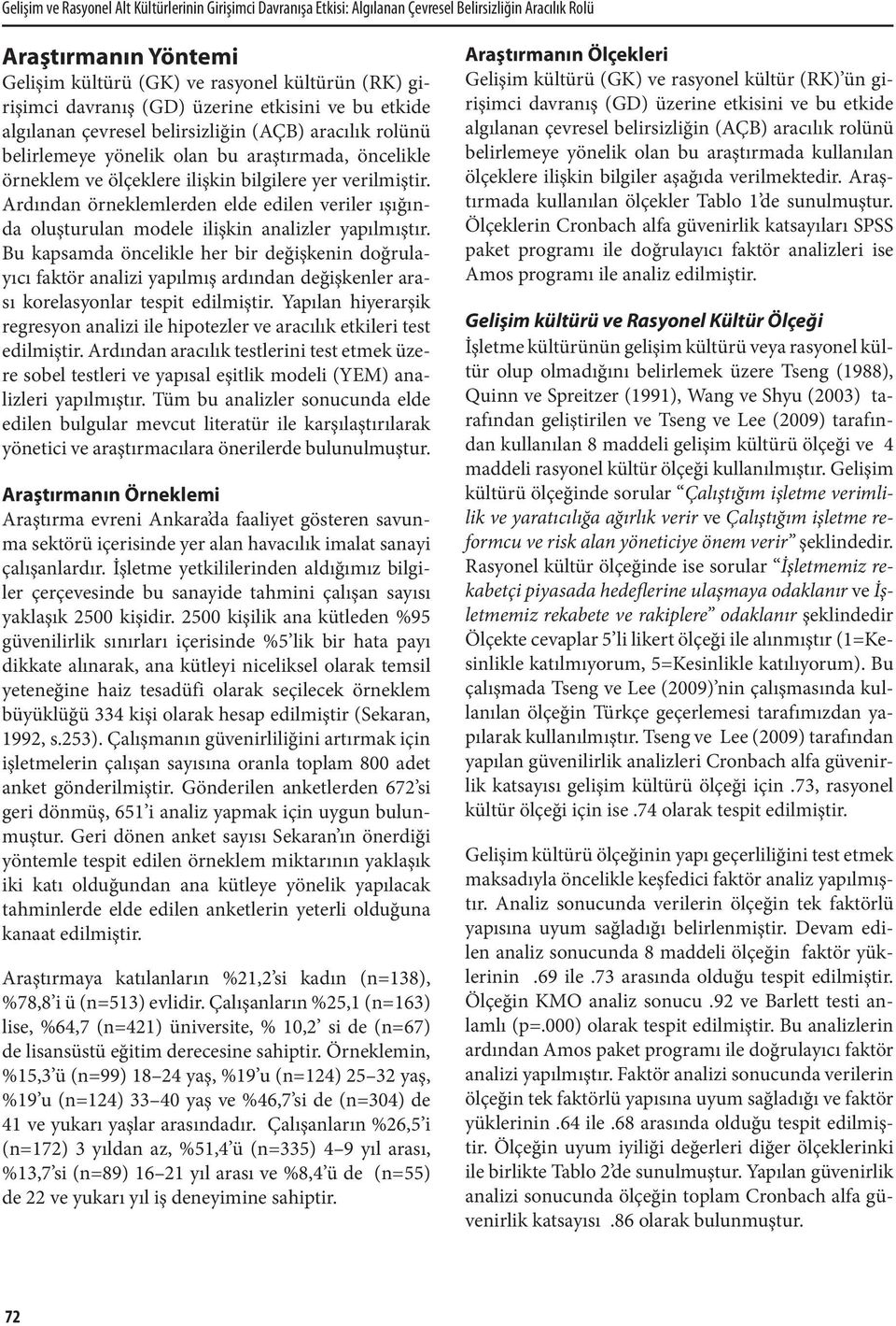 Ardından örneklemlerden elde edilen veriler ışığında oluşturulan modele ilişkin analizler yapılmıştır.