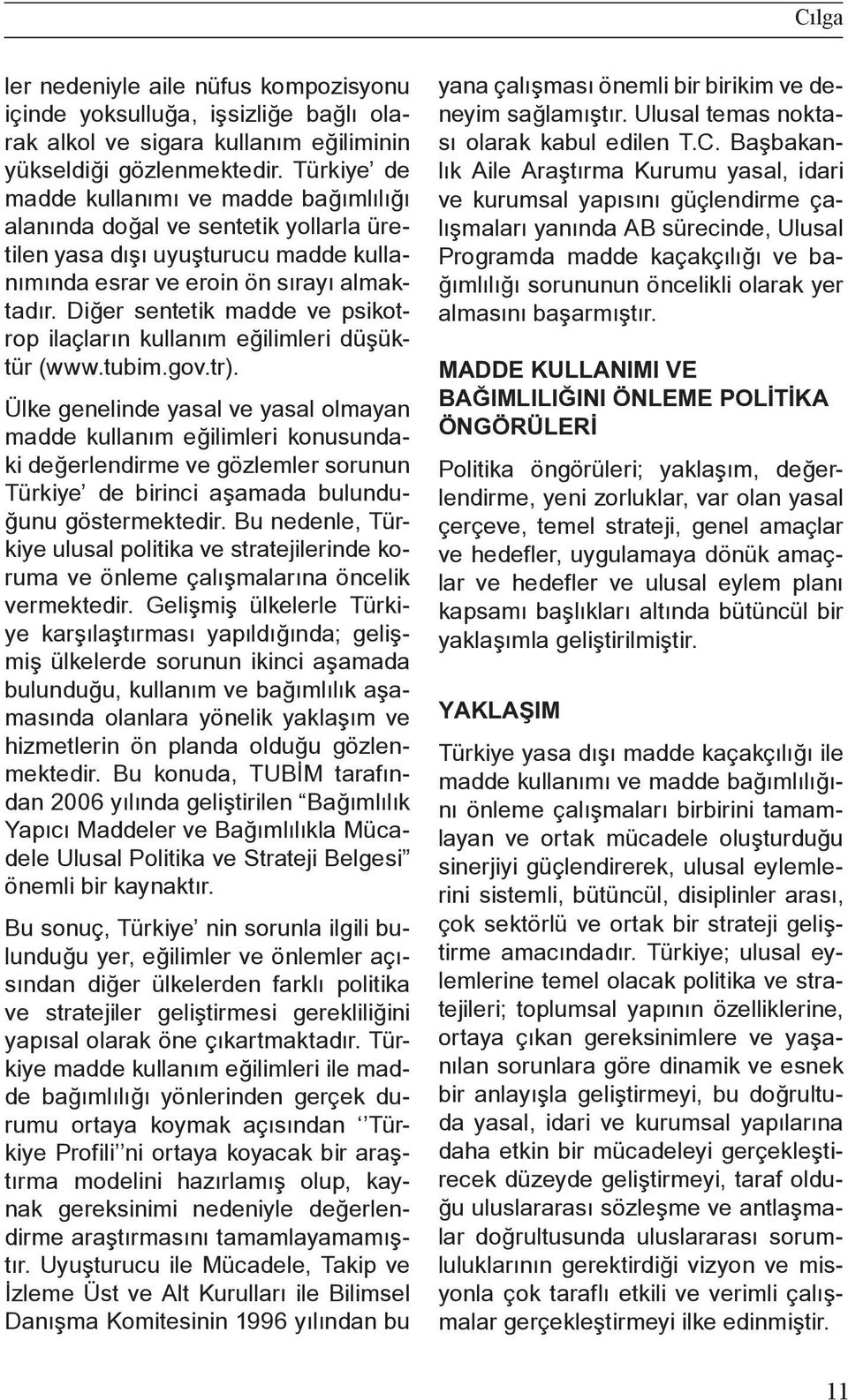 Diğer sentetik madde ve psikotrop ilaçların kullanım eğilimleri düşüktür (www.tubim.gov.tr).