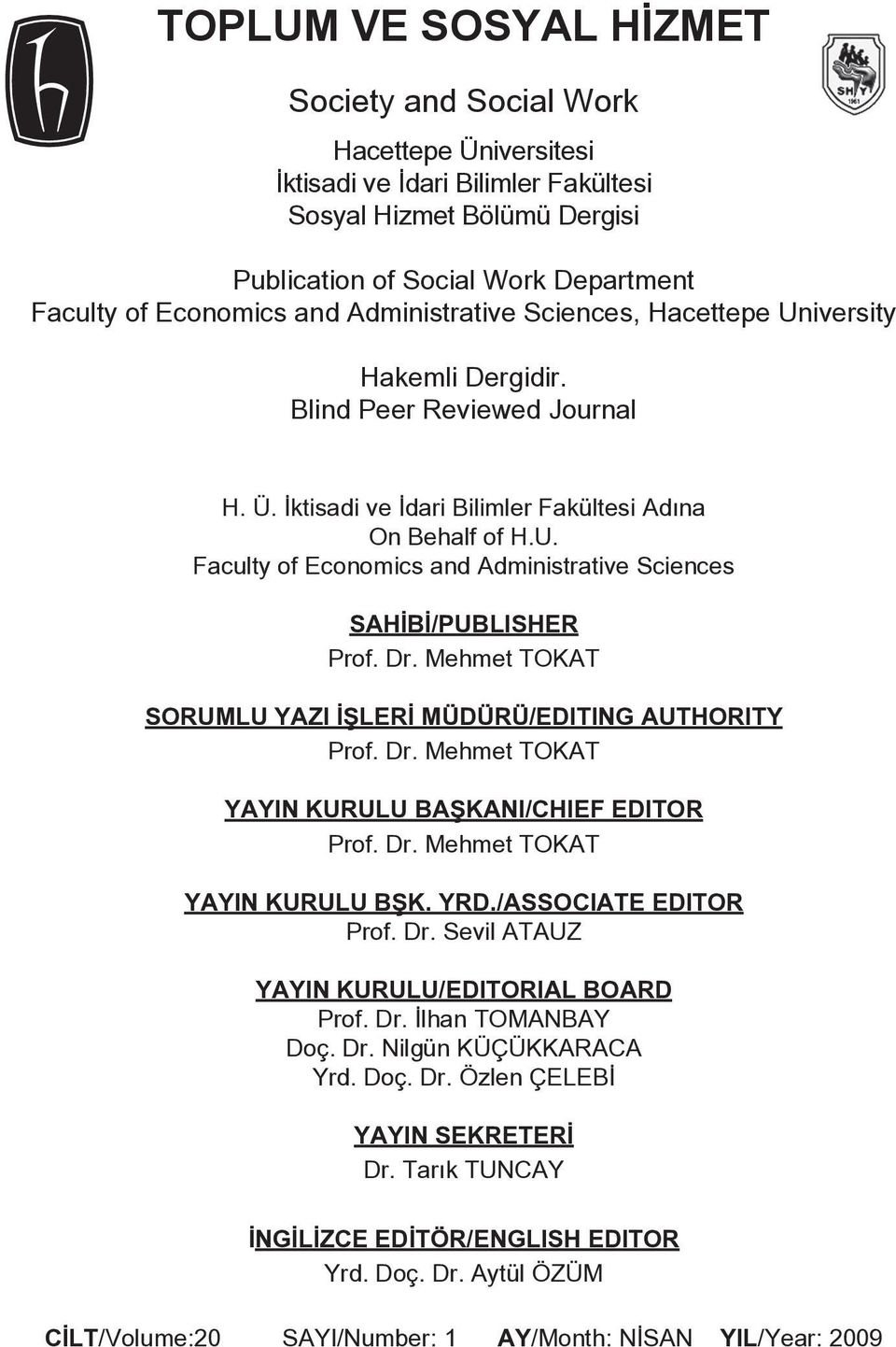 Dr. Mehmet TOKAT SORUMLU YAZI İŞLERİ MÜDÜRÜ/EDITING AUTHORITY Prof. Dr. Mehmet TOKAT YAYIN KURULU BAŞKANI/CHIEF EDITOR Prof. Dr. Mehmet TOKAT YAYIN KURULU BŞK. YRD./ASSOCIATE EDITOR Prof. Dr. Sevil ATAUZ YAYIN KURULU/EDITORIAL BOARD Prof.