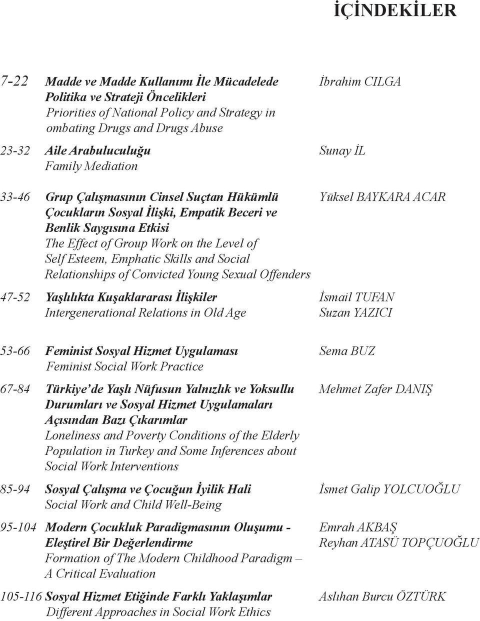 on the Level of Self Esteem, Emphatic Skills and Social Relationships of Convicted Young Sexual Offenders 47-52 Yaşlılıkta Kuşaklararası İlişkiler İsmail TUFAN Intergenerational Relations in Old Age