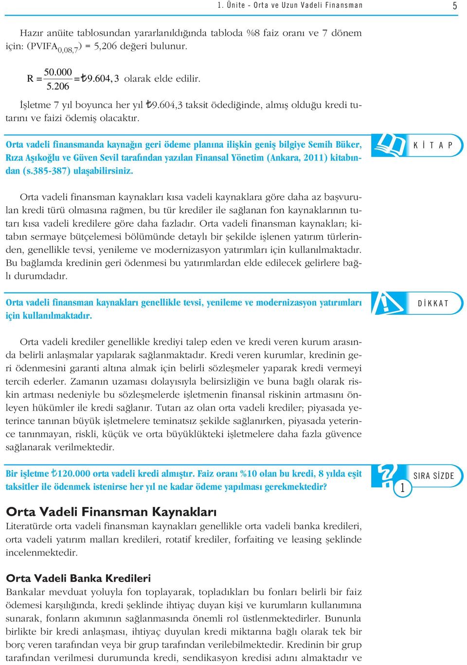 AMAÇLARIMIZ Orta vadeli finansmanda kayna n geri ödeme plan na iliflkin genifl K bilgiye T A PSemih Büker, R za Afl ko lu ve Güven Sevil taraf ndan yaz lan Finansal Yönetim (Ankara, 2011) kitab ndan