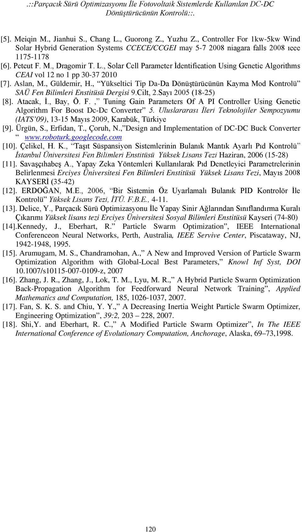 , Solar Cell Parameter İdentification Using Genetic Algorithms CEAI vol 12 no 1 pp 30-37 2010 [7]. Aslan, M., Güldemir, H.