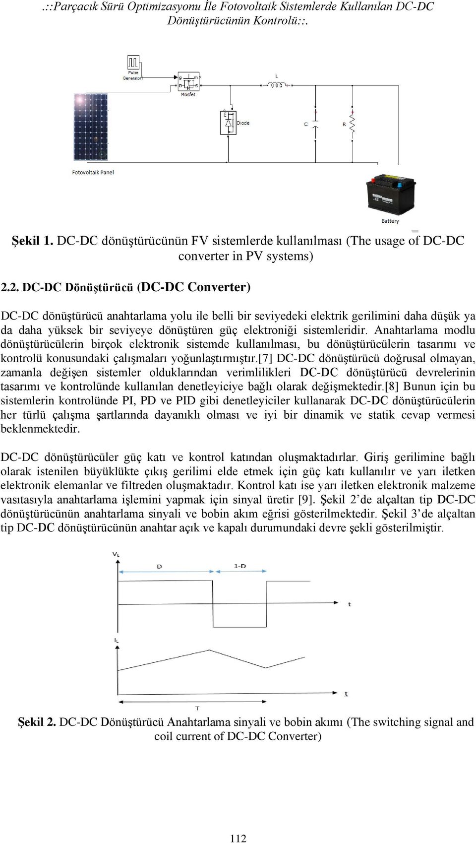2. DC-DC Dönüştürücü (DC-DC Converter) DC-DC dönüştürücü anahtarlama yolu ile belli bir seviyedeki elektrik gerilimini daha düşük ya da daha yüksek bir seviyeye dönüştüren güç elektroniği
