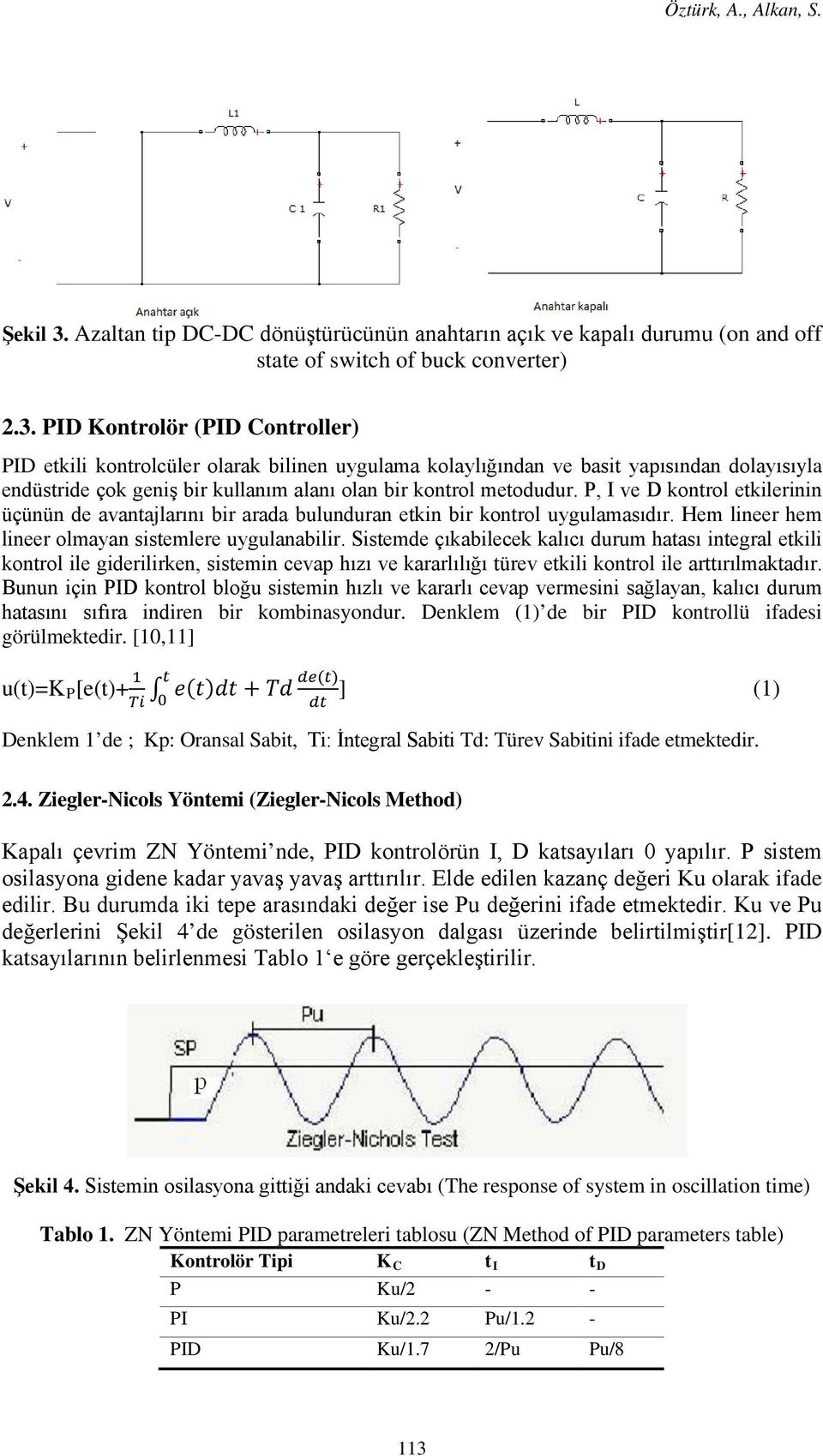 PID Kontrolör (PID Controller) PID etkili kontrolcüler olarak bilinen uygulama kolaylığından ve basit yapısından dolayısıyla endüstride çok geniş bir kullanım alanı olan bir kontrol metodudur.