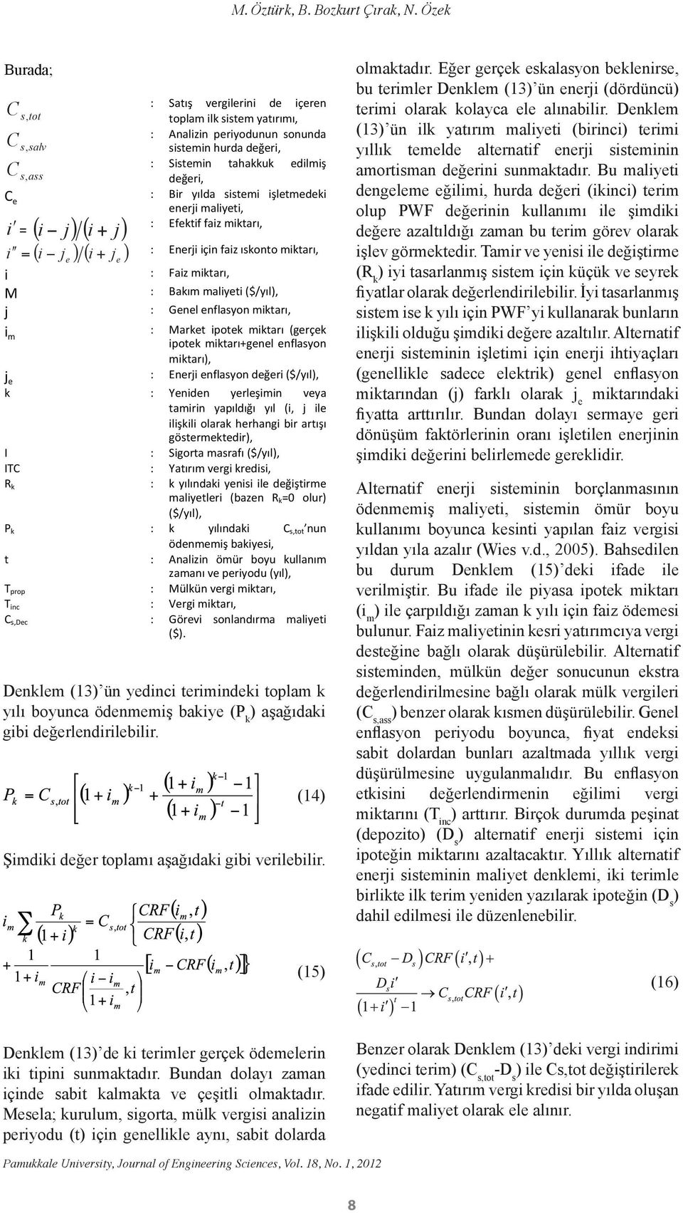 yılda sistemi işletmedeki enerji maliyeti, : Efektif faiz miktarı, i = ( i j) ( i + j) i = ( i je ) ( i + j e ) : Enerji için faiz ıskonto miktarı, i : Faiz miktarı, M : Bakım maliyeti ($/yıl), j :