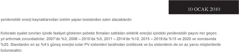 payını her geçen yıl arttırmak zorundadırlar: 2007 de %3, 2008 2010 da %5, 2011 2014 de %10, 2015 2019 da %15 ve 2020