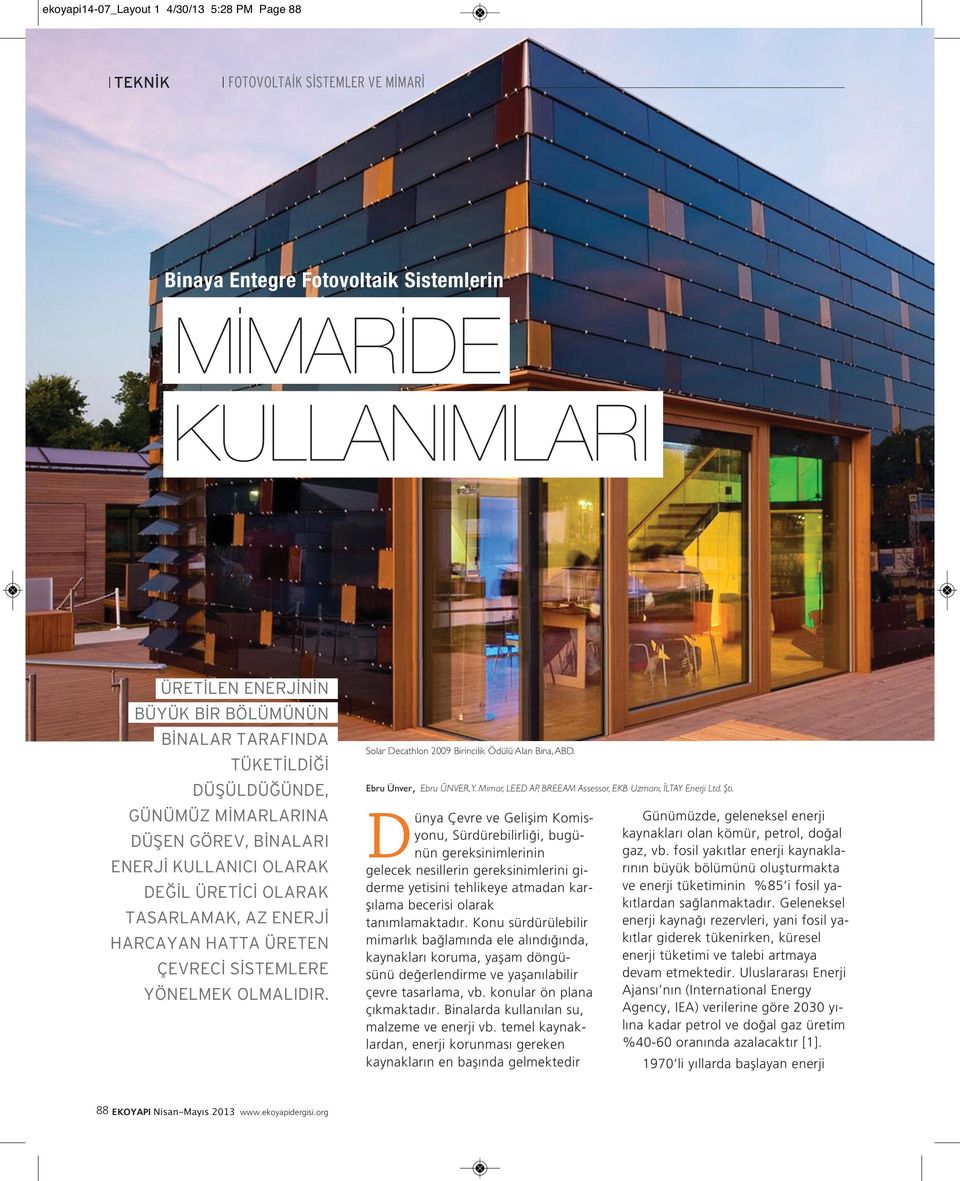 olmalıdır. 88 EKOYAPI Nisan-Mayıs 2013 www.ekoyapidergisi.org Solar Decathlon 2009 Birincilik Ödülü Alan Bina, ABD. Ebru Ünver, Ebru ÜNVER, Y.