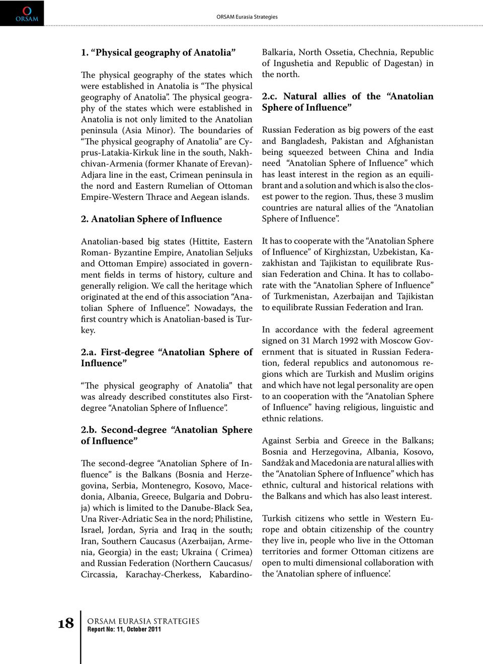 The boundaries of The physical geography of Anatolia are Cyprus-Latakia-Kirkuk line in the south, Nakhchivan-Armenia (former Khanate of Erevan)- Adjara line in the east, Crimean peninsula in the nord