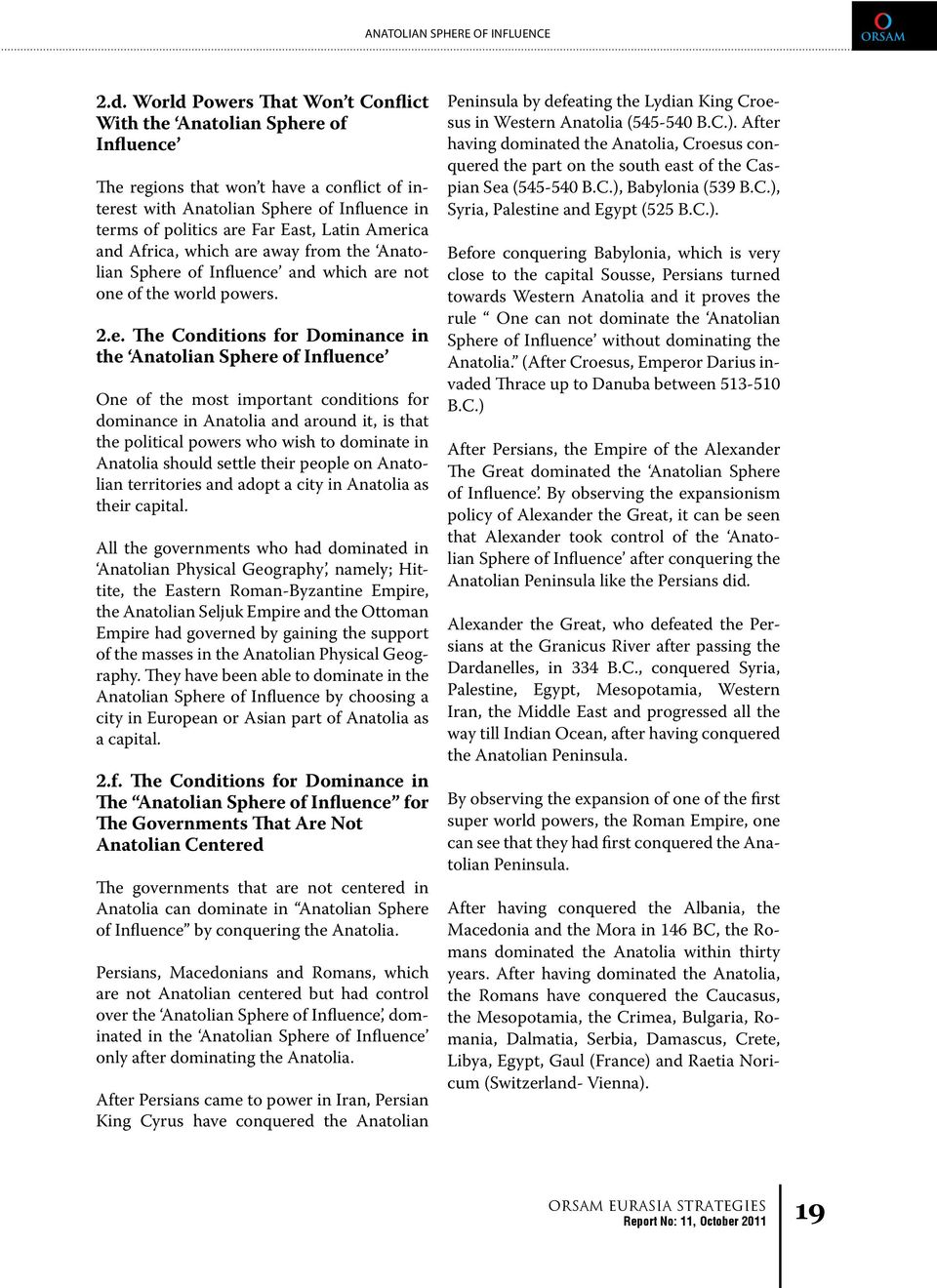 America and Africa, which are away from the Anatolian Sphere of Influence and which are not one of the world powers. 2.e. The Conditions for Dominance in the Anatolian Sphere of Influence One of the