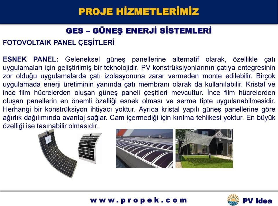 Birçok uygulamada enerji üretiminin yanında çatı membranı olarak da kullanılabilir. Kristal ve ince film hücrelerden oluşan güneş paneli çeşitleri mevcuttur.
