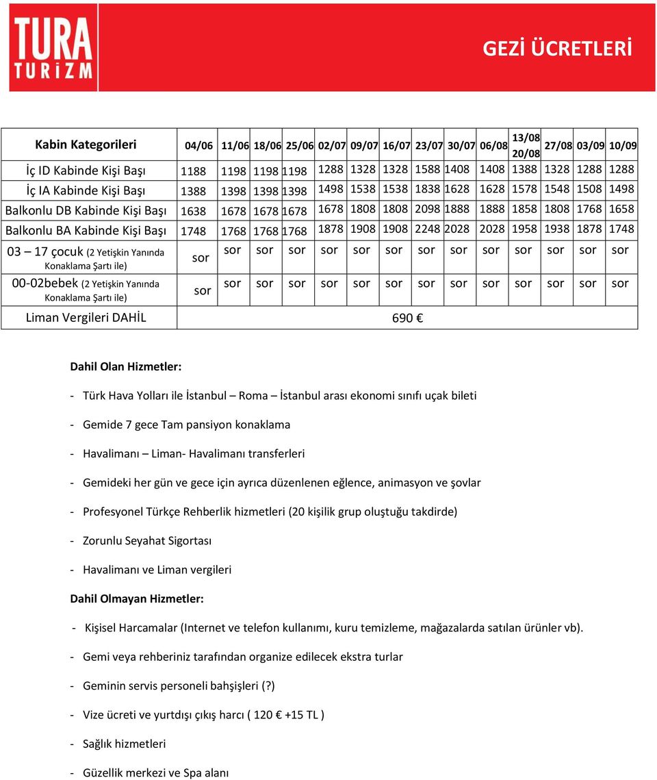 1808 1768 1658 Balkonlu BA Kabinde Kişi Başı 1748 1768 1768 1768 1878 1908 1908 2248 2028 2028 1958 1938 1878 1748 03 17 çocuk (2 Yetişkin Yanında Konaklama Şartı ile) 00-02bebek (2 Yetişkin Yanında