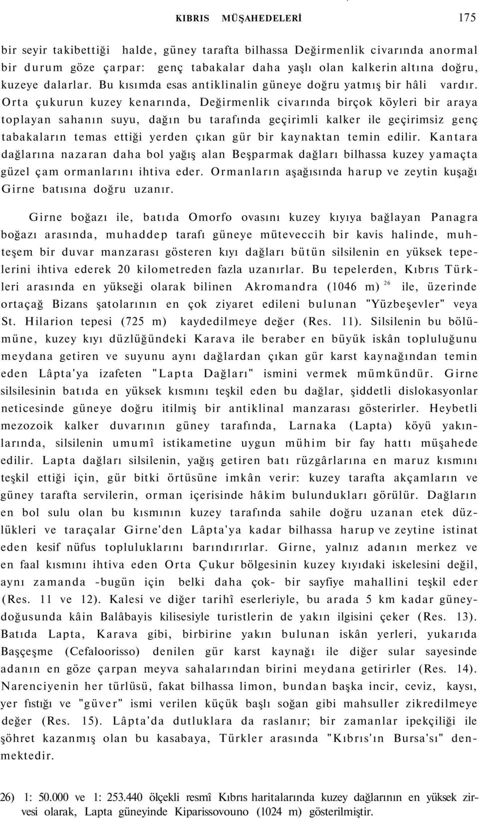 Orta çukurun kuzey kenarında, Değirmenlik civarında birçok köyleri bir araya toplayan sahanın suyu, dağın bu tarafında geçirimli kalker ile geçirimsiz genç tabakaların temas ettiği yerden çıkan gür