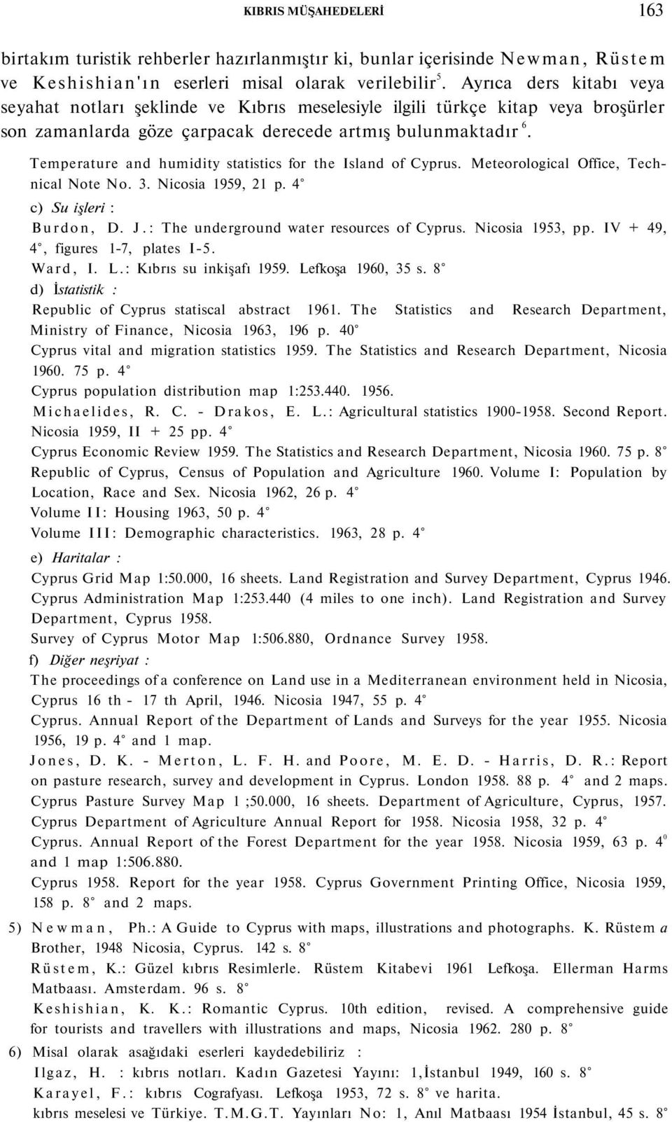 Temperature and humidity statistics for the Island of Cyprus. Meteorological Office, Technical Note No. 3. Nicosia 1959, 21 p. 4 c) Su işleri : Burdon, D. J.