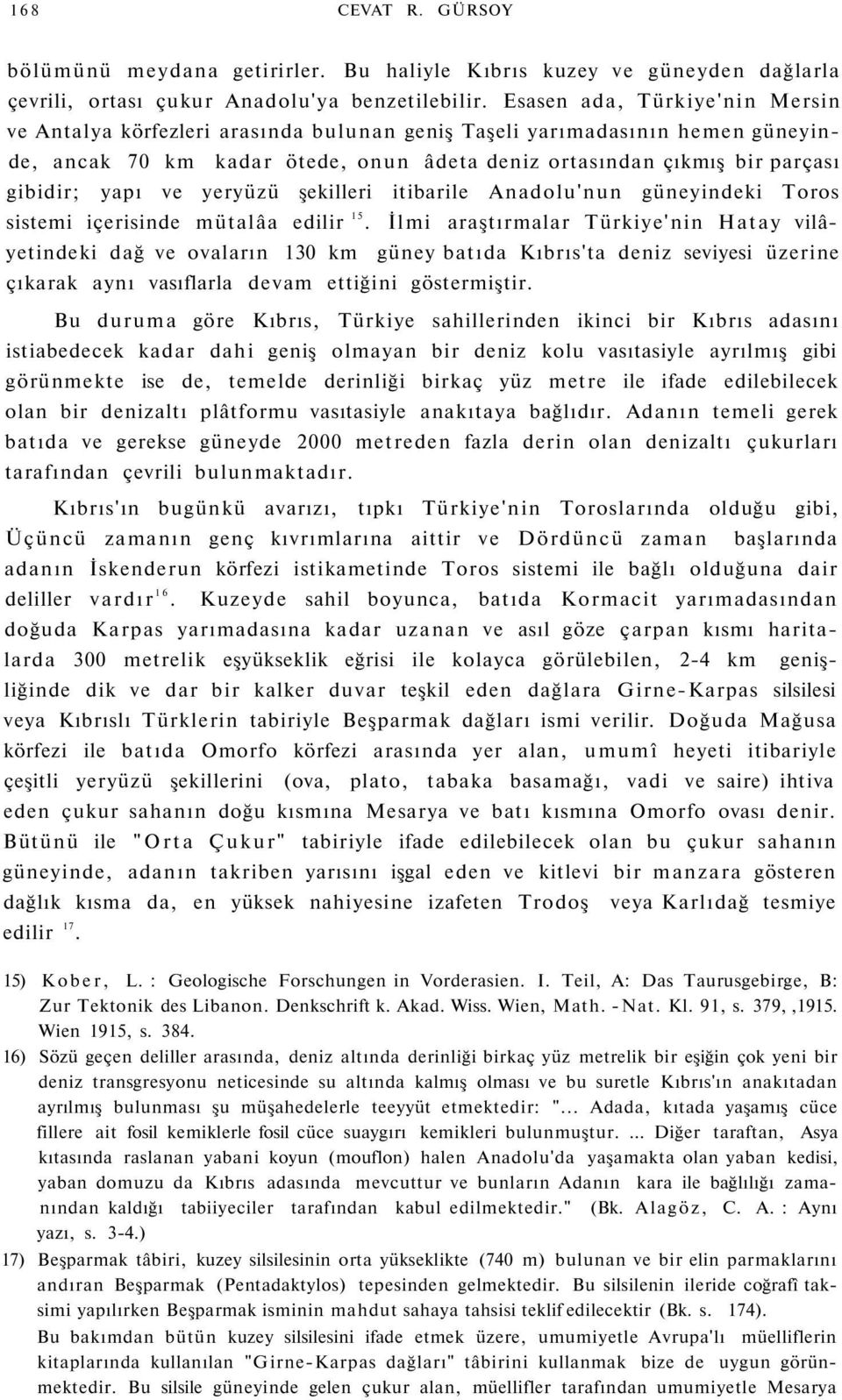 ve yeryüzü şekilleri itibarile Anadolu'nun güneyindeki Toros sistemi içerisinde mütalâa edilir 15.