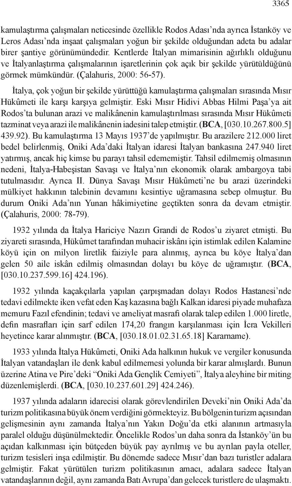 İtalya, çok yoğun bir şekilde yürüttüğü kamulaştırma çalışmaları sırasında Mısır Hükûmeti ile karşı karşıya gelmiştir.