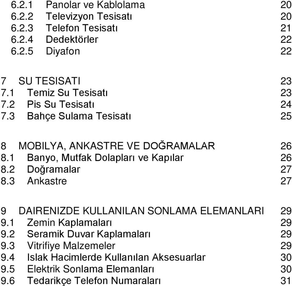 1 Banyo, Mutfak Dolapları ve Kapılar 26 8.2 Doğramalar 27 8.3 Ankastre 27 9 DAIRENIZDE KULLANILAN SONLAMA ELEMANLARI 29 9.