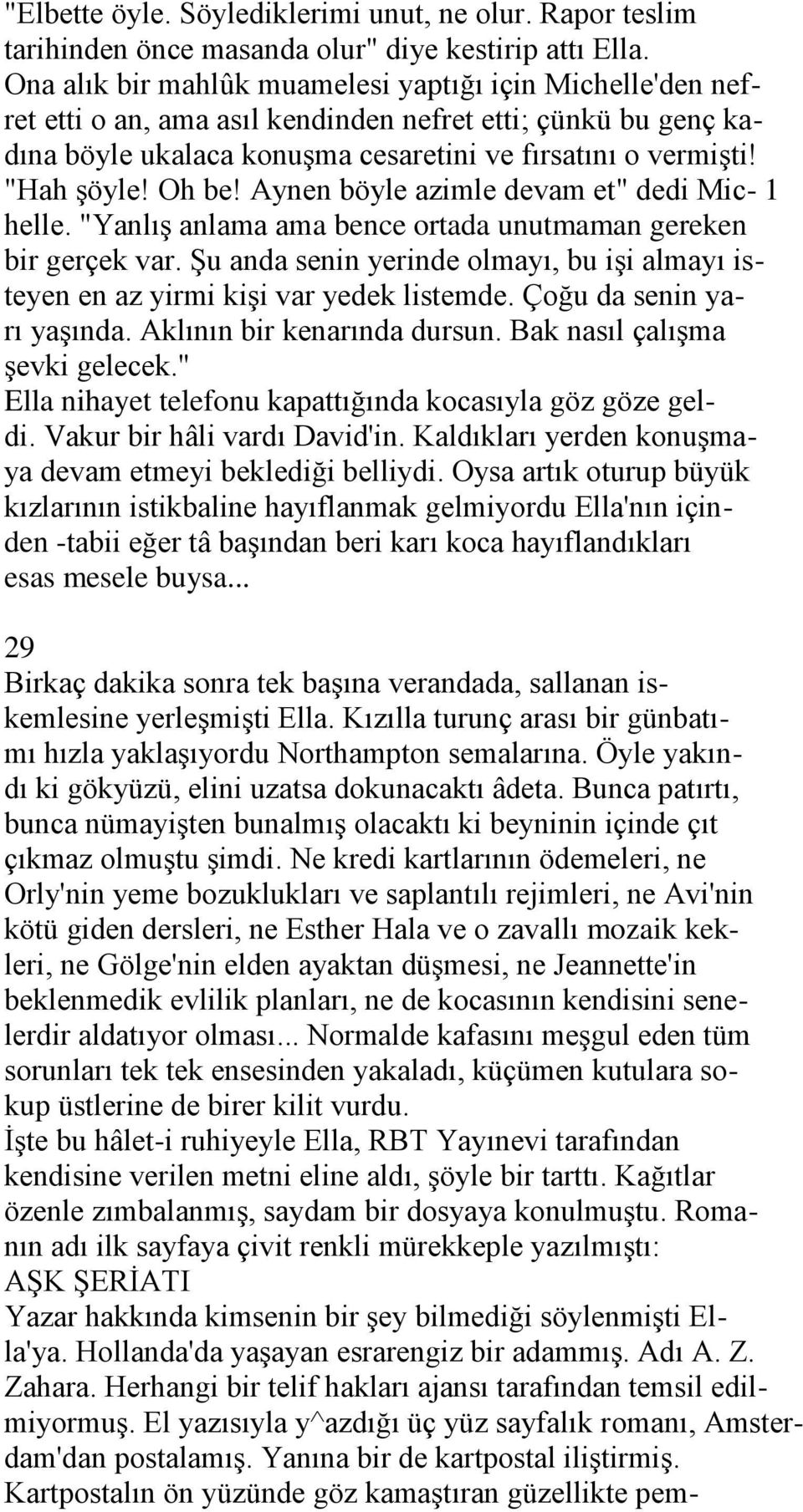 Oh be! Aynen böyle azimle devam et" dedi Mic- 1 helle. "YanlıĢ anlama ama bence ortada unutmaman gereken bir gerçek var.