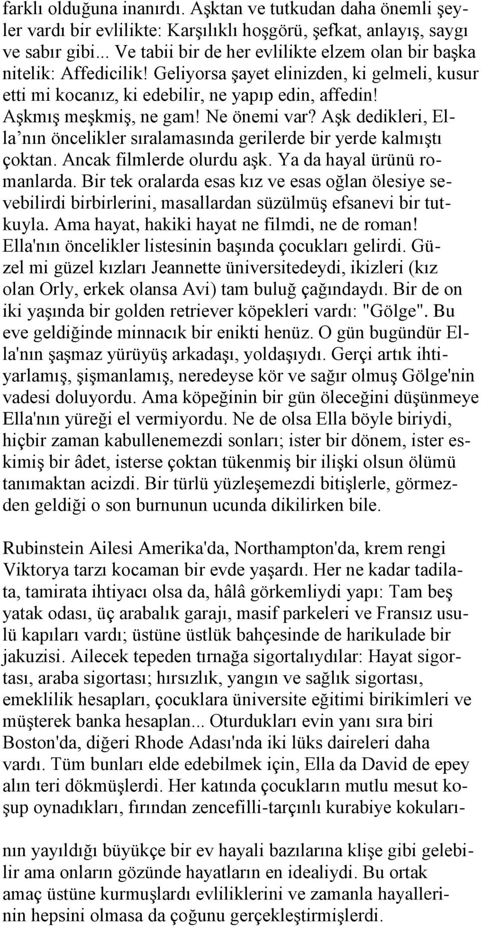 Ne önemi var? AĢk dedikleri, Ella nın öncelikler sıralamasında gerilerde bir yerde kalmıģtı çoktan. Ancak filmlerde olurdu aģk. Ya da hayal ürünü romanlarda.