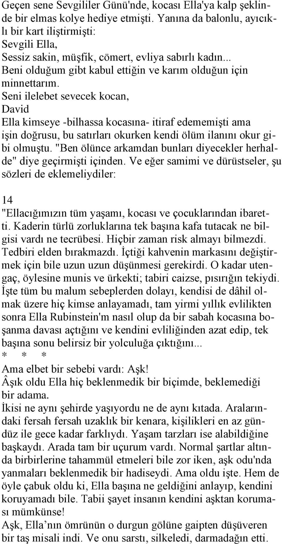 Seni ilelebet sevecek kocan, David Ella kimseye -bilhassa kocasına- itiraf edememiģti ama iģin doğrusu, bu satırları okurken kendi ölüm ilanını okur gibi olmuģtu.