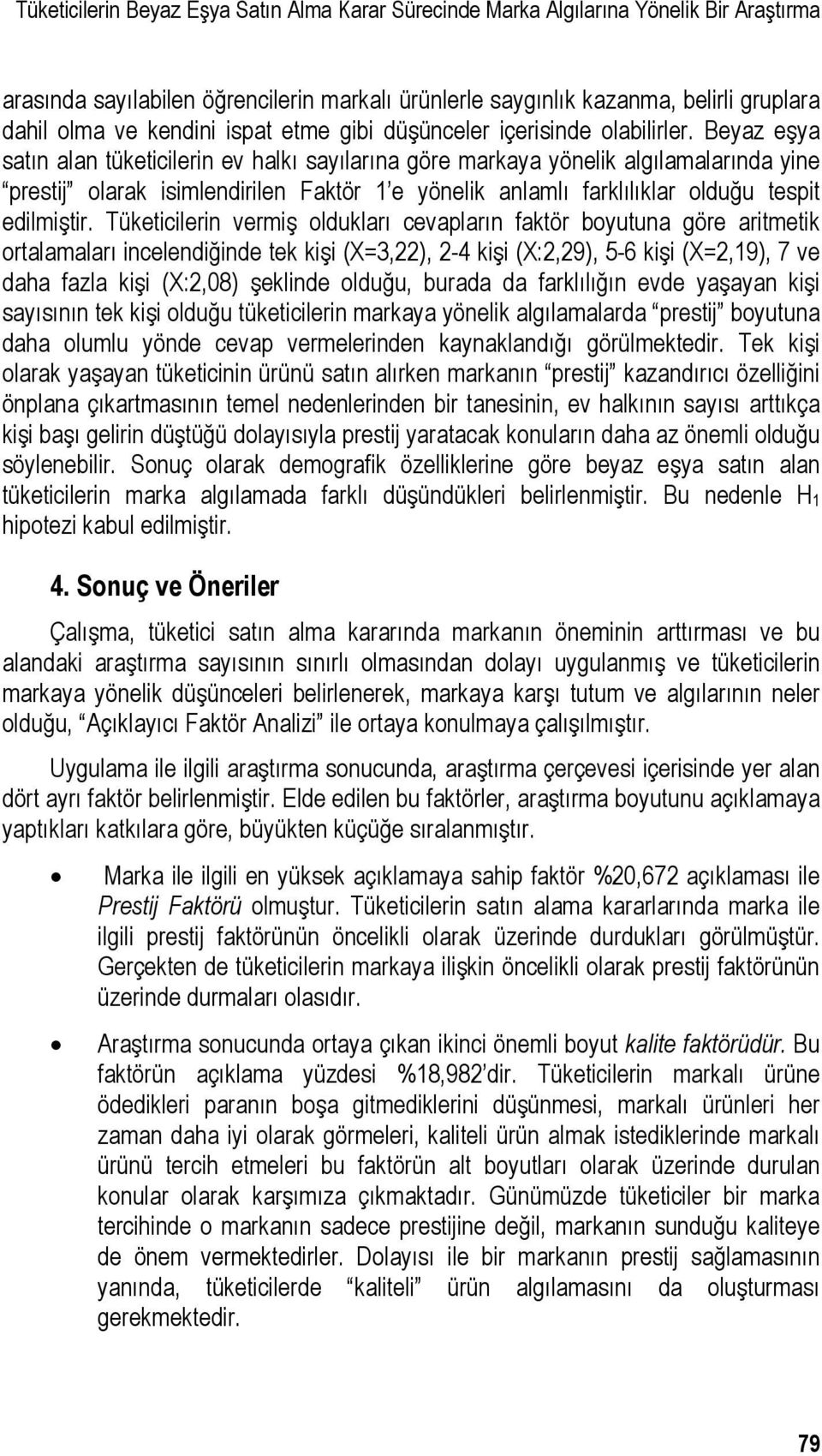 Beyaz eşya satın alan tüketicilerin ev halkı sayılarına göre markaya yönelik algılamalarında yine prestij olarak isimlendirilen Faktör 1 e yönelik anlamlı farklılıklar olduğu tespit edilmiştir.