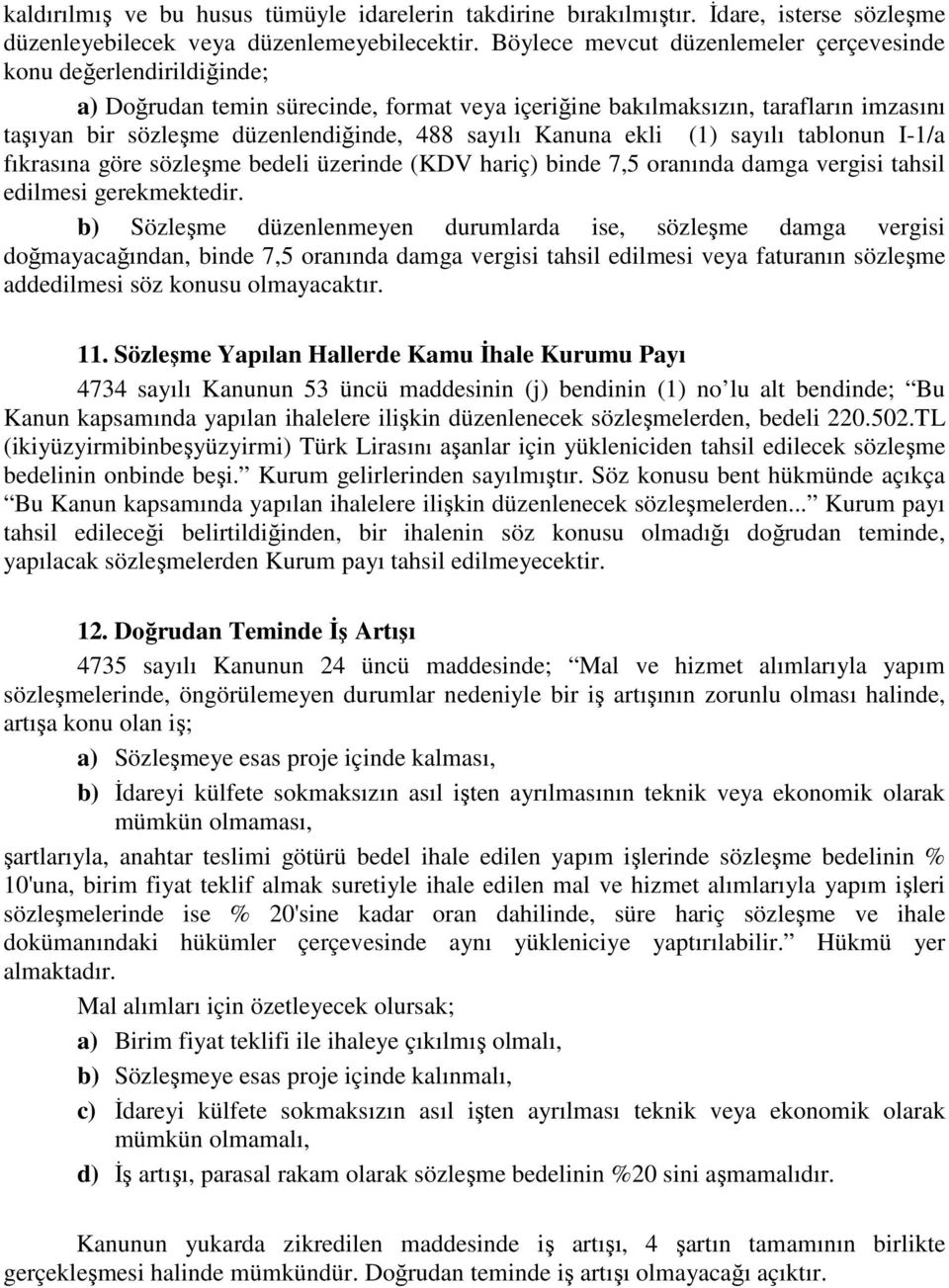 sayılı Kanuna ekli (1) sayılı tablonun I-1/a fıkrasına göre sözleşme bedeli üzerinde (KDV hariç) binde 7,5 oranında damga vergisi tahsil edilmesi gerekmektedir.