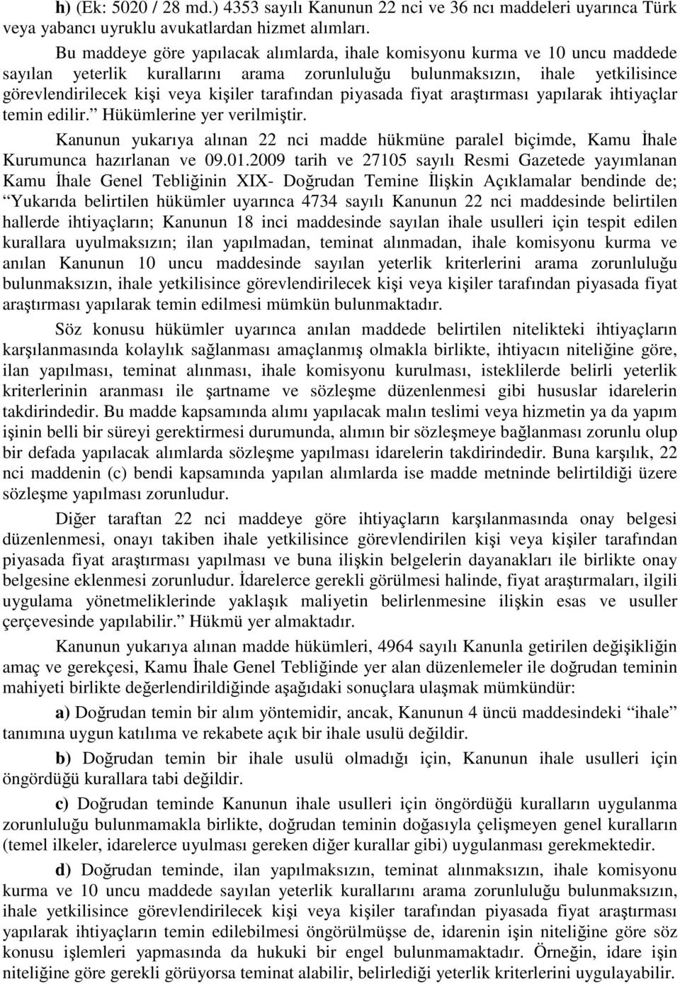 tarafından piyasada fiyat araştırması yapılarak ihtiyaçlar temin edilir. Hükümlerine yer verilmiştir.