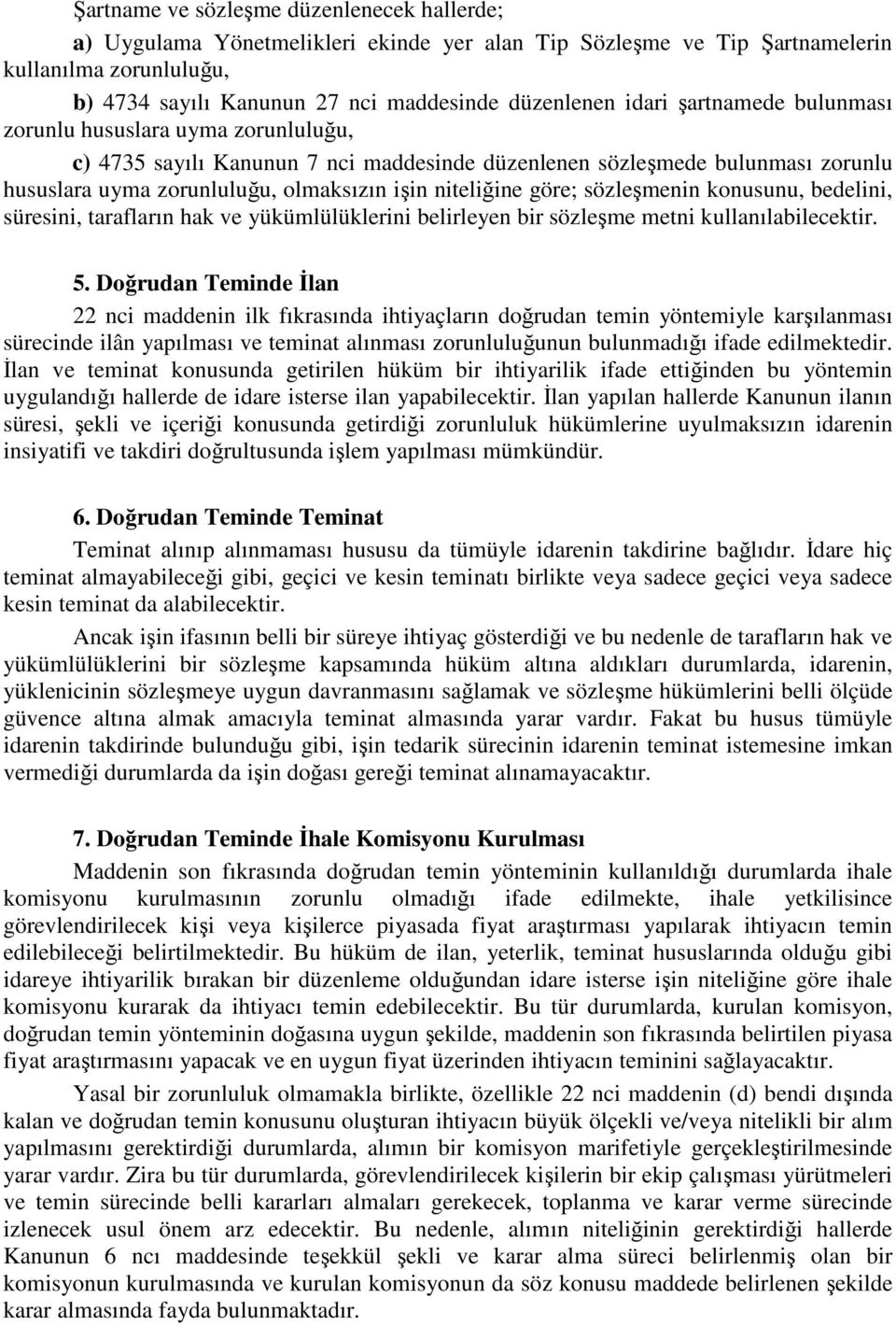 göre; sözleşmenin konusunu, bedelini, süresini, tarafların hak ve yükümlülüklerini belirleyen bir sözleşme metni kullanılabilecektir. 5.