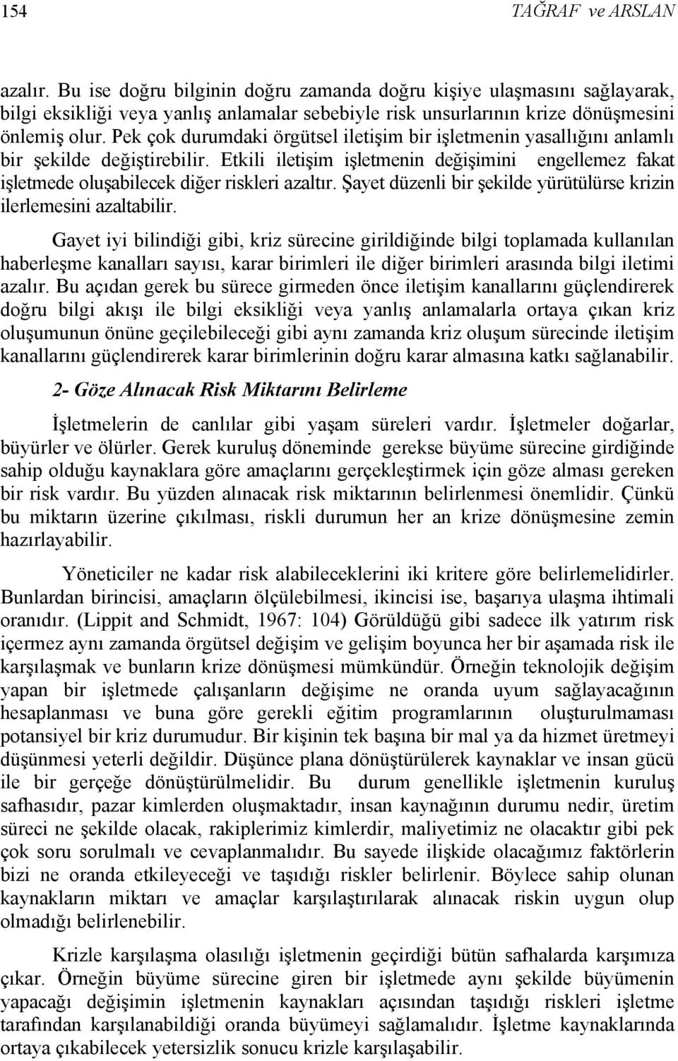 Şayet düzenli bir şekilde yürütülürse krizin ilerlemesini azaltabilir.