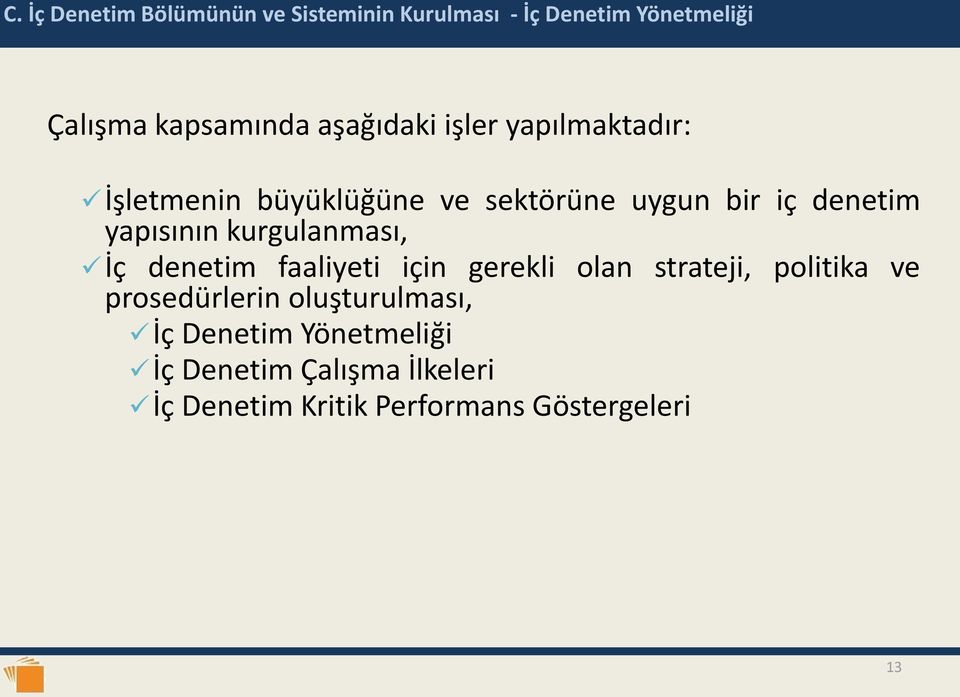 kurgulanması, İç denetim faaliyeti için gerekli olan strateji, politika ve prosedürlerin