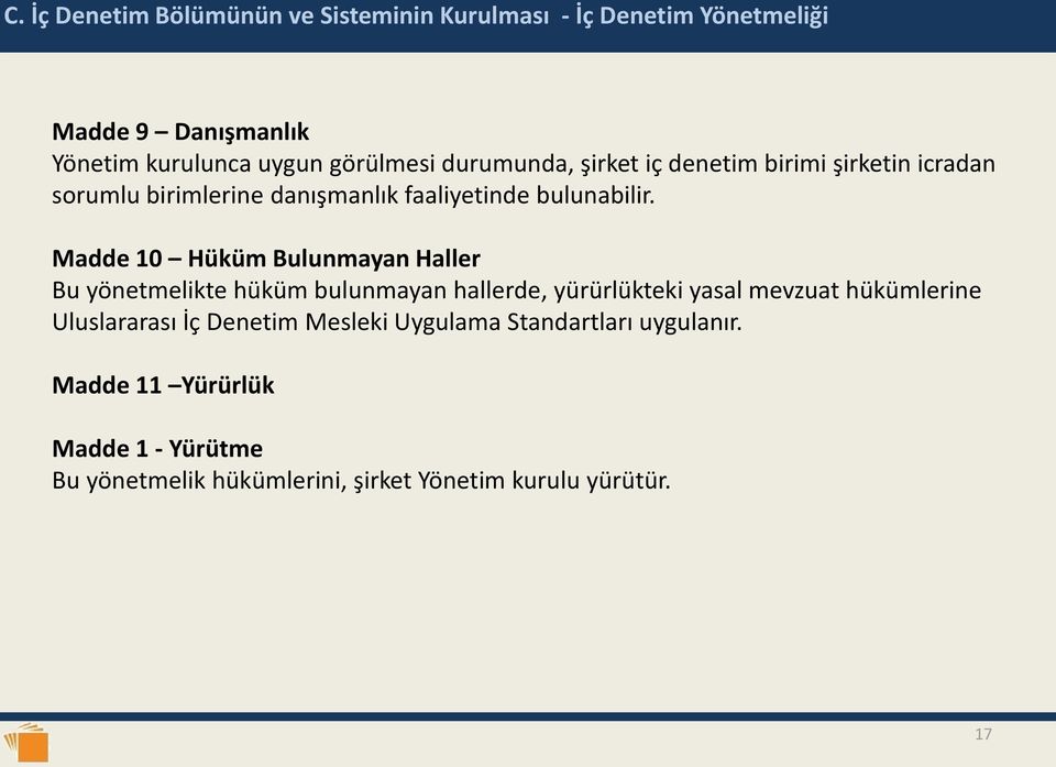 Madde 10 Hüküm Bulunmayan Haller Bu yönetmelikte hüküm bulunmayan hallerde, yürürlükteki yasal mevzuat hükümlerine Uluslararası