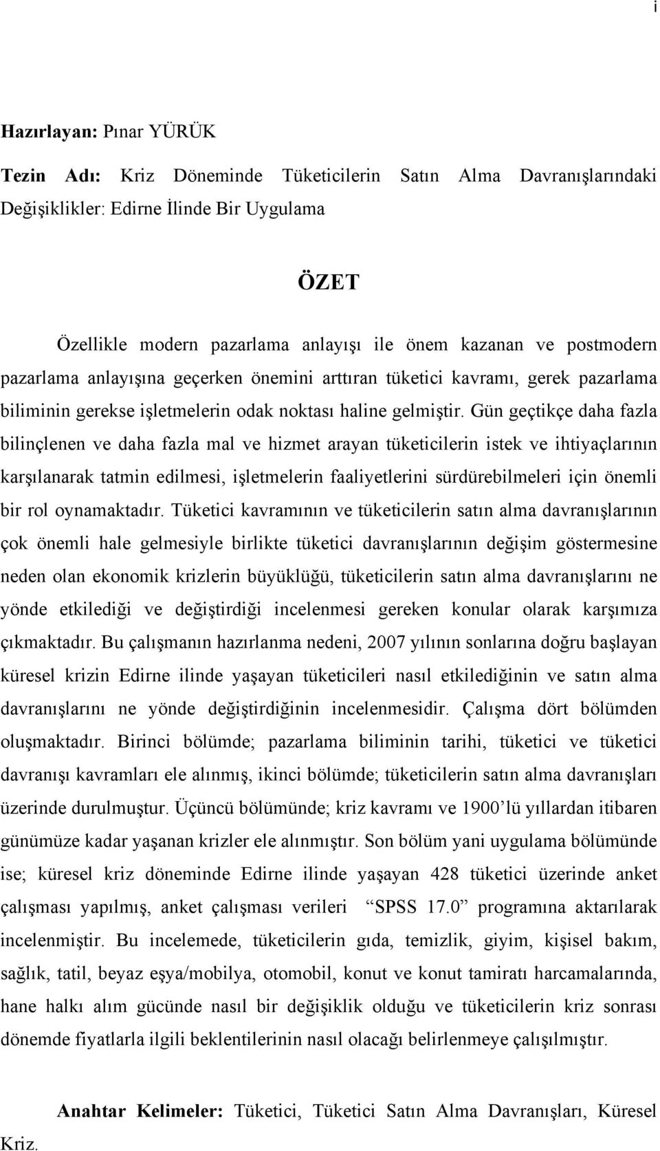 Gün geçtikçe daha fazla bilinçlenen ve daha fazla mal ve hizmet arayan tüketicilerin istek ve ihtiyaçlarının karşılanarak tatmin edilmesi, işletmelerin faaliyetlerini sürdürebilmeleri için önemli bir