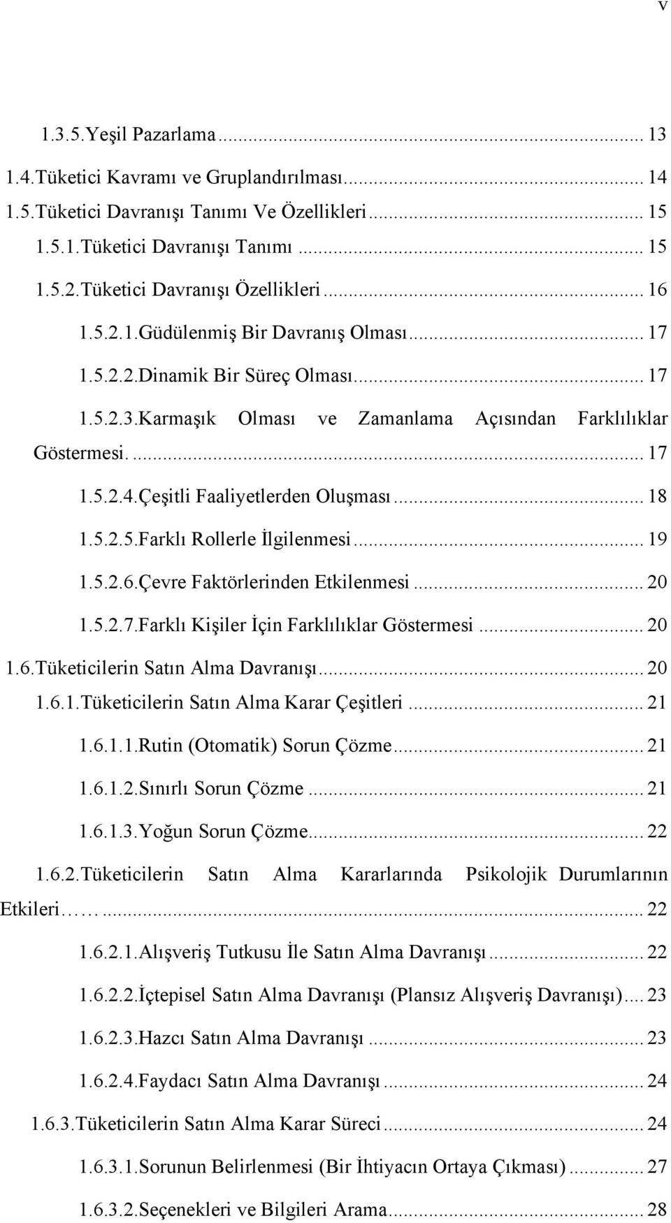 Çeşitli Faaliyetlerden Oluşması... 18 1.5.2.5.Farklı Rollerle İlgilenmesi... 19 1.5.2.6.Çevre Faktörlerinden Etkilenmesi... 20 1.5.2.7.Farklı Kişiler İçin Farklılıklar Göstermesi... 20 1.6.Tüketicilerin Satın Alma Davranışı.