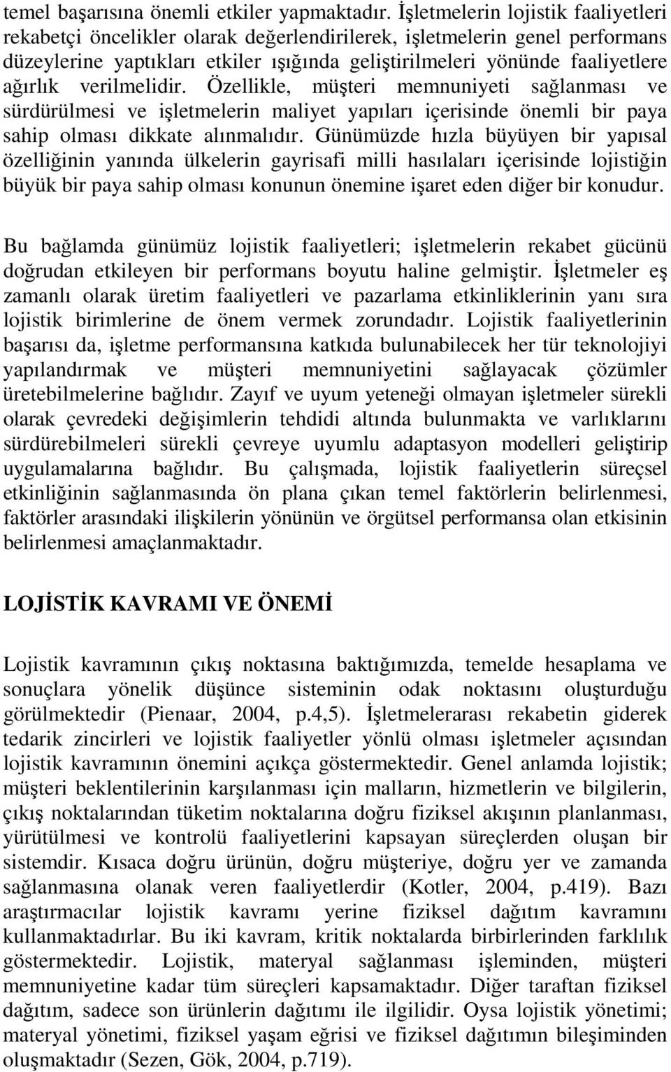 verilmelidir. Özellikle, müşteri memnuniyeti sağlanması ve sürdürülmesi ve işletmelerin maliyet yapıları içerisinde önemli bir paya sahip olması dikkate alınmalıdır.