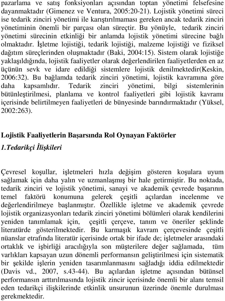 Bu yönüyle, tedarik zinciri yönetimi sürecinin etkinliği bir anlamda lojistik yönetimi sürecine bağlı olmaktadır.