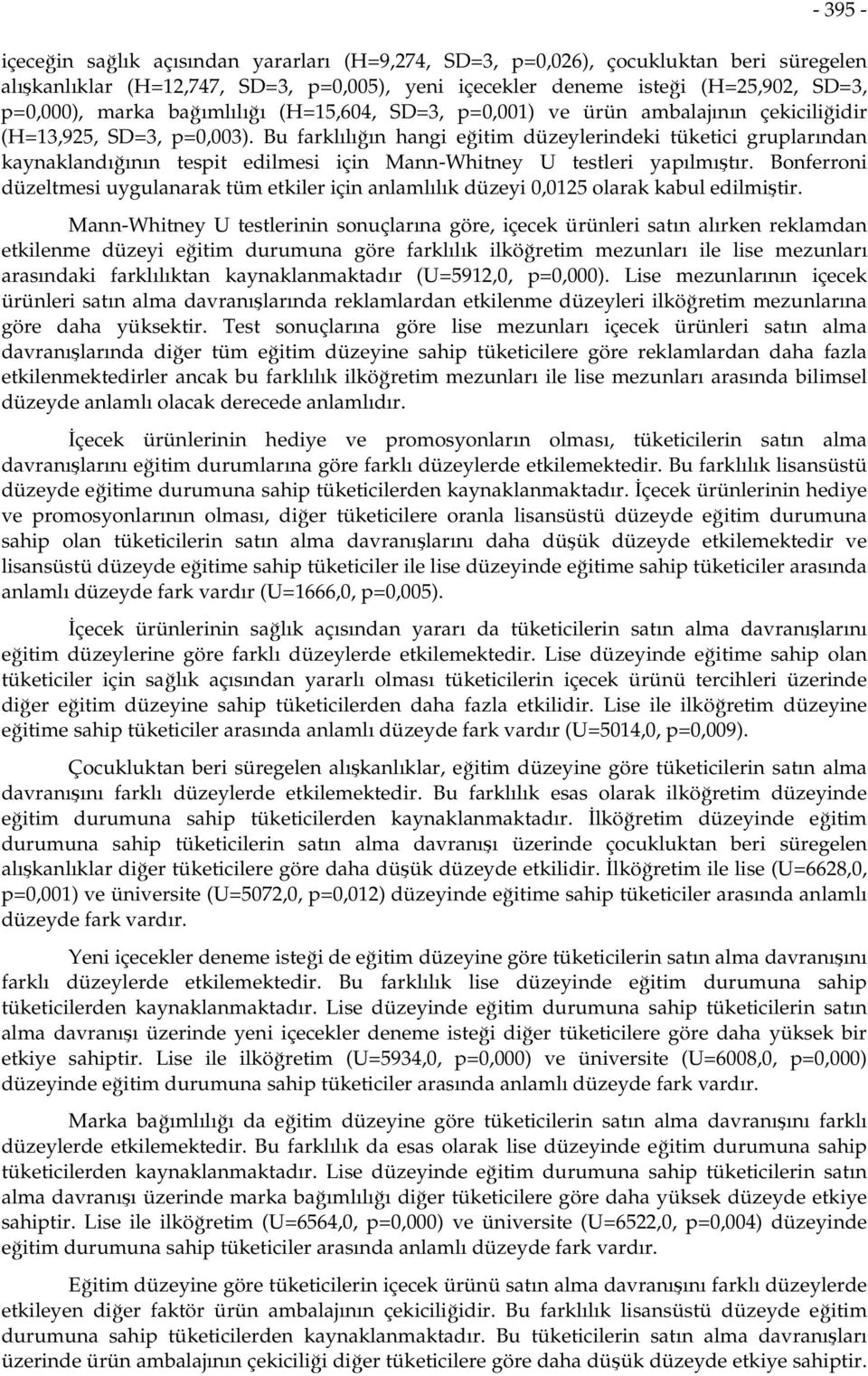 Bu farklılığın hangi eğitim düzeylerindeki tüketici gruplarından kaynaklandığının tespit edilmesi için Mann-Whitney U testleri yapılmıştır.