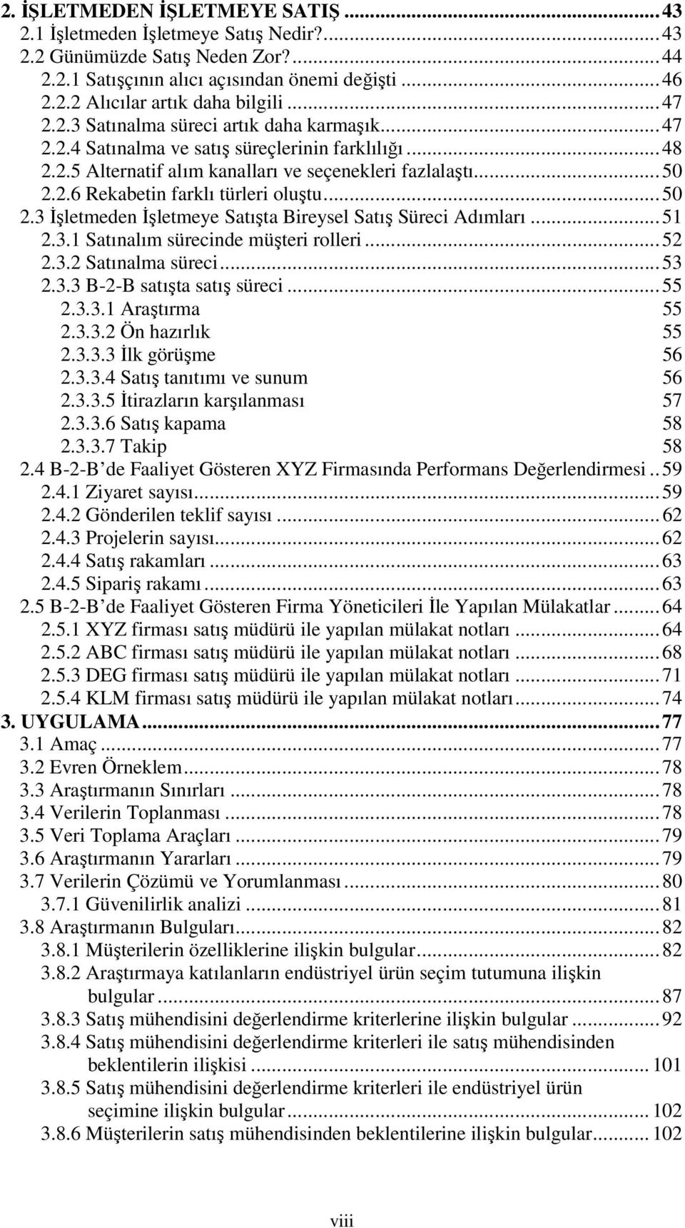 ..50 2.3 Đşletmeden Đşletmeye Satışta Bireysel Satış Süreci Adımları...51 2.3.1 Satınalım sürecinde müşteri rolleri...52 2.3.2 Satınalma süreci...53 2.3.3 B-2-B satışta satış süreci...55 2.3.3.1 Araştırma 55 2.