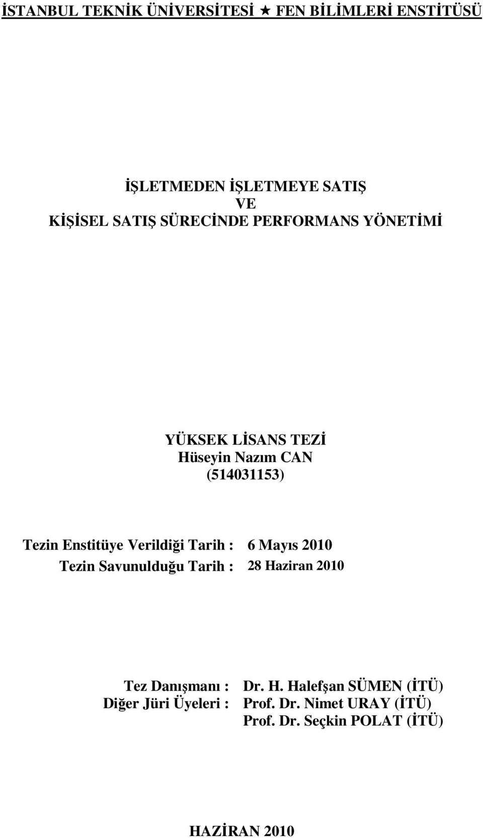 Verildiği Tarih : 6 Mayıs 2010 Tezin Savunulduğu Tarih : 28 Ha