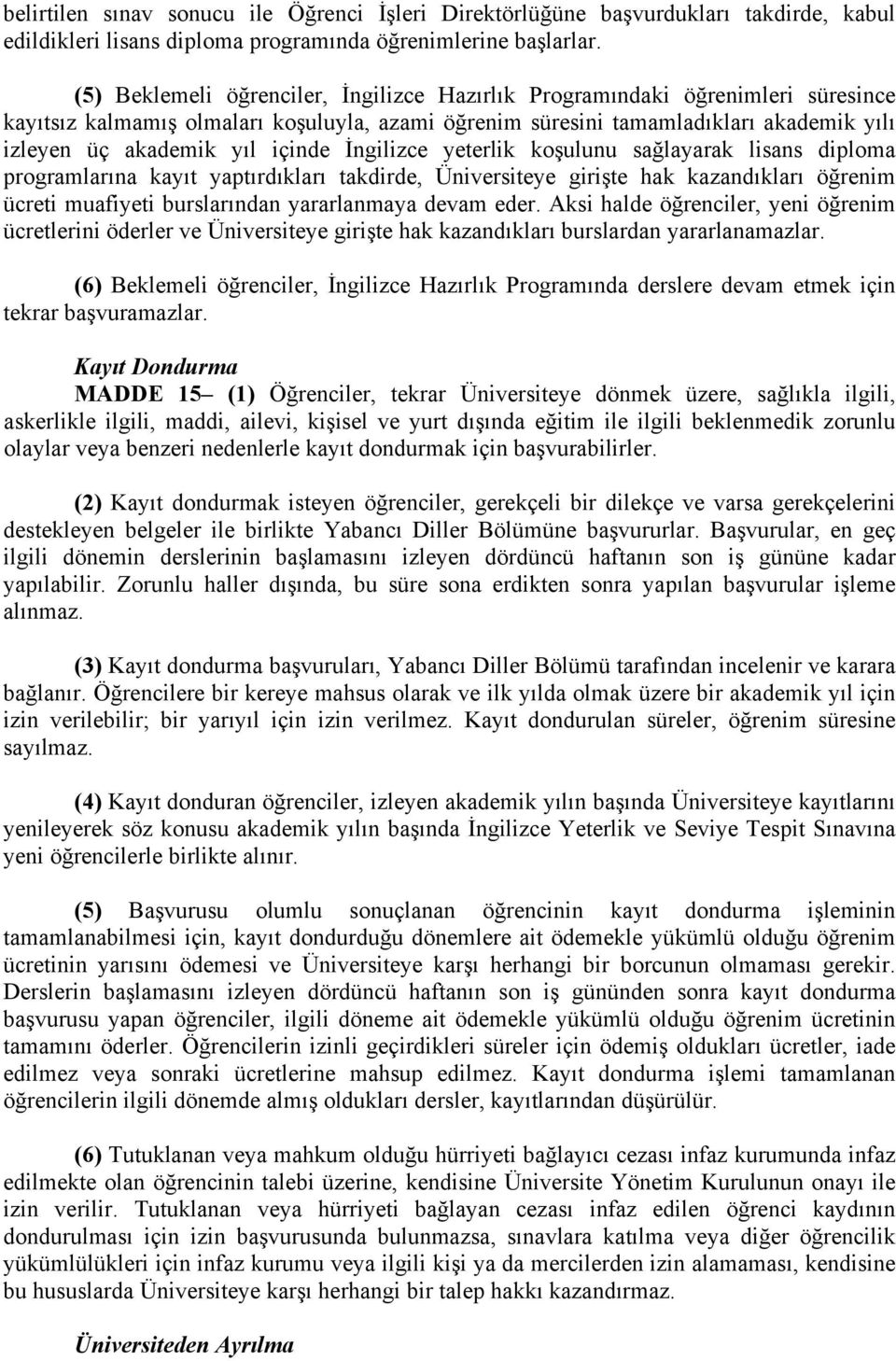 içinde İngilizce yeterlik koşulunu sağlayarak lisans diploma programlarına kayıt yaptırdıkları takdirde, Üniversiteye girişte hak kazandıkları öğrenim ücreti muafiyeti burslarından yararlanmaya devam