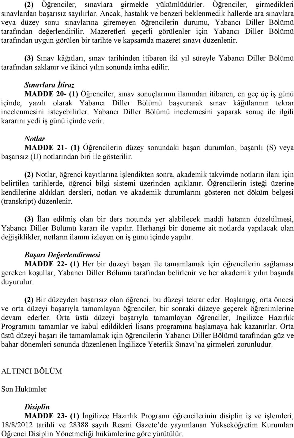 Mazeretleri geçerli görülenler için Yabancı Diller Bölümü tarafından uygun görülen bir tarihte ve kapsamda mazeret sınavı düzenlenir.